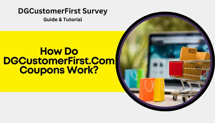 How Do DGCustomerFirst.Com Coupons Work? How Do DGCustomerFirst.Com Coupons Work?